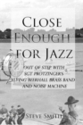 Close Enough for Jazz: Out of Step with Sgt Protzinger's Flying Beerhall Brass band and Noise Machine - eBook