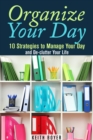 Organize Your Day: 10 Strategies to Manage Your Day and De-clutter Your Life - eBook