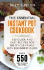The Essential Instant Pot Cookbook : 550 Quick and Easy Recipes for the Whole Family with Beginners Guide - eBook