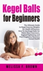 Kegel Balls for Beginners: The Ultimate Guide to Kegel Exercise Weights for Health & Pleasure; How to Use Kegel Balls for Pelvic Floor Exercisers, Vaginal Tightening and Post Pregnancy Recovery - eBook