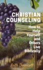 Christian Counseling - How to Help Yourself and Others Live Biblically - eBook