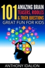 101 Amazing Brain Teasers, Riddles and Trick Questions: Great Fun for Kids - eBook