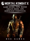 Mortal Kombat X Game Guide, Tips, Hacks Cheats, Mods, APK Download Unofficial - eBook