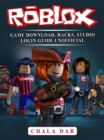 Roblox Game Download, Hacks, Studio Login Guide Unofficial - eBook