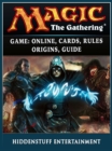 Magic The Gathering Game : Online, Cards, Rules, Origins, Guide - eBook