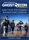 Tom Clancys Ghost Recon Wildlands Game Cartel, PvP, Gameplay, Download Guide Unofficial - eBook
