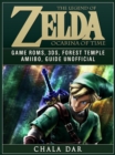 The Legend of Zelda Ocarina of Time Game Roms, 3DS, Forest Temple, Amiibo, Guide Unofficial - eBook