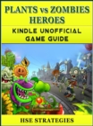 Plants vs Zombies Heroes Kindle Unofficial Game Guide - eBook