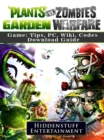 Plants Vs Zombies Garden Warfare Game: Tips, PC, Wiki, Codes, Download Guide : Tips, PC, Wiki, Codes, Download Guide - eBook