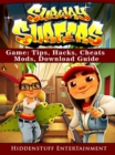 Subway Surfers Game : Tips, Hacks, Cheats, Mods, Download Guide - eBook