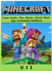 Minecraft Game Guide, Tips, Hacks, Cheats, Mods, Apk, Download Unofficial - eBook