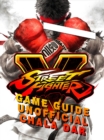 Street Fighter 5 Game Guide Unofficial - eBook