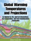 Global Warming Temperatures and Projections: As Related to CO2 and H2O Absorptions, H2O Evaporation, and Post-Condensation Convection - eBook