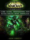 World of Warcraft Legion Game Guide, Professions, Tips Hacks, Cheats, Mods, Download - eBook