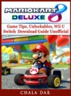 Mario Kart 8 Deluxe Game Tips, Unlockables, Wii U, Switch, Download Guide Unofficial - eBook