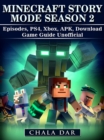 Minecraft Story Mode Season 2 Episodes, PS4, Xbox, APK, Download Game Guide Unofficial - eBook