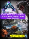 Ark Aberration Game, Xbox, PS4, Creatures, Drakes, Boss, Dossier, Skins, Guide Unofficial - eBook
