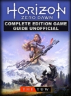 Horizon Zero Dawn Complete Edition Game Guide Unofficial - eBook
