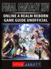 Final Fantasy XIV Online a Realm Reborn Game Guide Unofficial - eBook