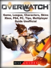 Overwatch Game, League, Characters, Skins, Xbox, PS4, PC, Tips, Multiplayer, Guide Unofficial - eBook