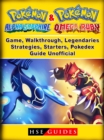 Pokemon Omega Ruby and Alpha Sapphire Game, Walkthrough, Legendaries, Strategies, Starters, Pokedex, Guide Unofficial - eBook