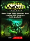 World of Warcraft Legion Game, Flying, Raids, Gameplay, Story, Leveling, Gold, Characters, Guide Unofficial - eBook