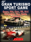 Gran Turismo Sport Game, PS4, Cars, VR, DLC, Gameplay, Tips, Guide Unofficial - eBook
