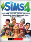 Sims 4 Game, PS4, Xbox One, Cheats, Pets, Mods, Expansions, Money, Download, Game Guide Unofficial - eBook
