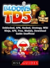 Bloons TD 5 Unblocked, APK, Hacked, Strategy, Wiki, Ninja, APK, Free, Medals, Download, Guide Unofficial - eBook