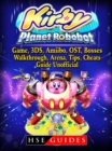Kirby Planet Robobot, Game, 3DS, Amiibo, OST, Bosses, Walkthrough, Arena, Tips, Cheats, Guide Unofficial - eBook