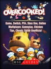 Overcooked Game, Switch, PS4, Xbox One, Online, Multiplayer, Gameplay, Chicken, Tips, Cheats, Guide Unofficial - eBook