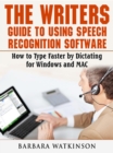 The Writers Guide to Using Speech Recognition Software How to Type Faster by Dictating for Windows and MAC - eBook