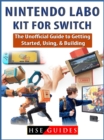 Nintendo Labo Kit for Switch : The Unofficial Guide to Getting Started, Using, & Building - eBook