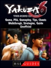 Yakuza 6 The Song of Life Game, PS4, Gameplay, Tips, Cheats, Walkthrough, Strategies, Guide Unofficial - eBook