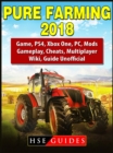 Pure Farming 2018 Game, PS4, Xbox One, PC, Mods, Gameplay, Cheats, Multiplayer, Wiki, Guide Unofficial - eBook