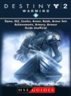 Destiny 2 Warmind, Game, DLC, Exotics, Armor, Raids, Armor Sets, Achievements, Armory, Armour, Guide Unofficial - eBook