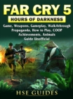 Far Cry 5 Hours of Darkness Game, Weapons, Gameplay, Walkthrough, Propaganda, How to Play, COOP, Achievements, Animals, Guide Unofficial - eBook