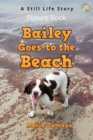 Bailey Goes to the Beach. A Still Life Story. Picture Book. - eBook