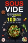 Sous Vide: The Bible of Sous Vide! Best Cookbook With 100 Easy Recipes to Make at Home - eBook