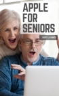 Apple For Seniors: A Simple Guide to iPad, iPhone, Mac, Apple Watch, and Apple TV - eBook