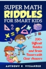 Super Math Riddles for Smart Kids 200+ Difficult Riddles and Brain Teasers with Clear Answers - eBook