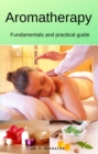 Aromatherapy   Fundamentals and practical guide - eBook