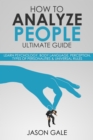 How To Analyze people Ultimate Guide: Learn Psychology, Body Language, Perception, Types of Personalities & Universal Rules - eBook