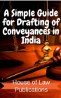 Simple Guide for Drafting of Conveyances in India : Forms of Conveyances and Instruments executed in the Indian sub-continent along with Notes and Tips - eBook