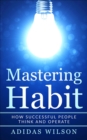 Mastering Habit - How Successful People Think And Operate - eBook