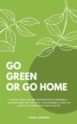 Go Green Or Go Home: Plastic-Free Life And Microplastic Avoidance - Instructions And Tips For A Sustainable Lifestyle (Guide To Living With Less Plastic) - eBook