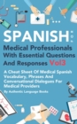 Spanish for Medical Professionals With Essential Questions and Responses Vol 3: A Cheat Sheet Of Medical Spanish Vocabulary, Phrases And Conversational Dialogues For Medical Providers - eBook