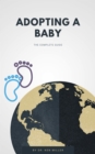 Adopting A Baby - The Complete Guide - eBook