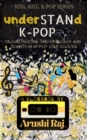 Understand K-pop: Deconstructing the Obsession and Toxicity in K-pop Stan Culture - eBook