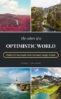 Colors Of A Optimistic World: Habits Of Successful And Extremely Happy People - eBook